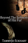 Beyond the Softness of His Fur, Part One
